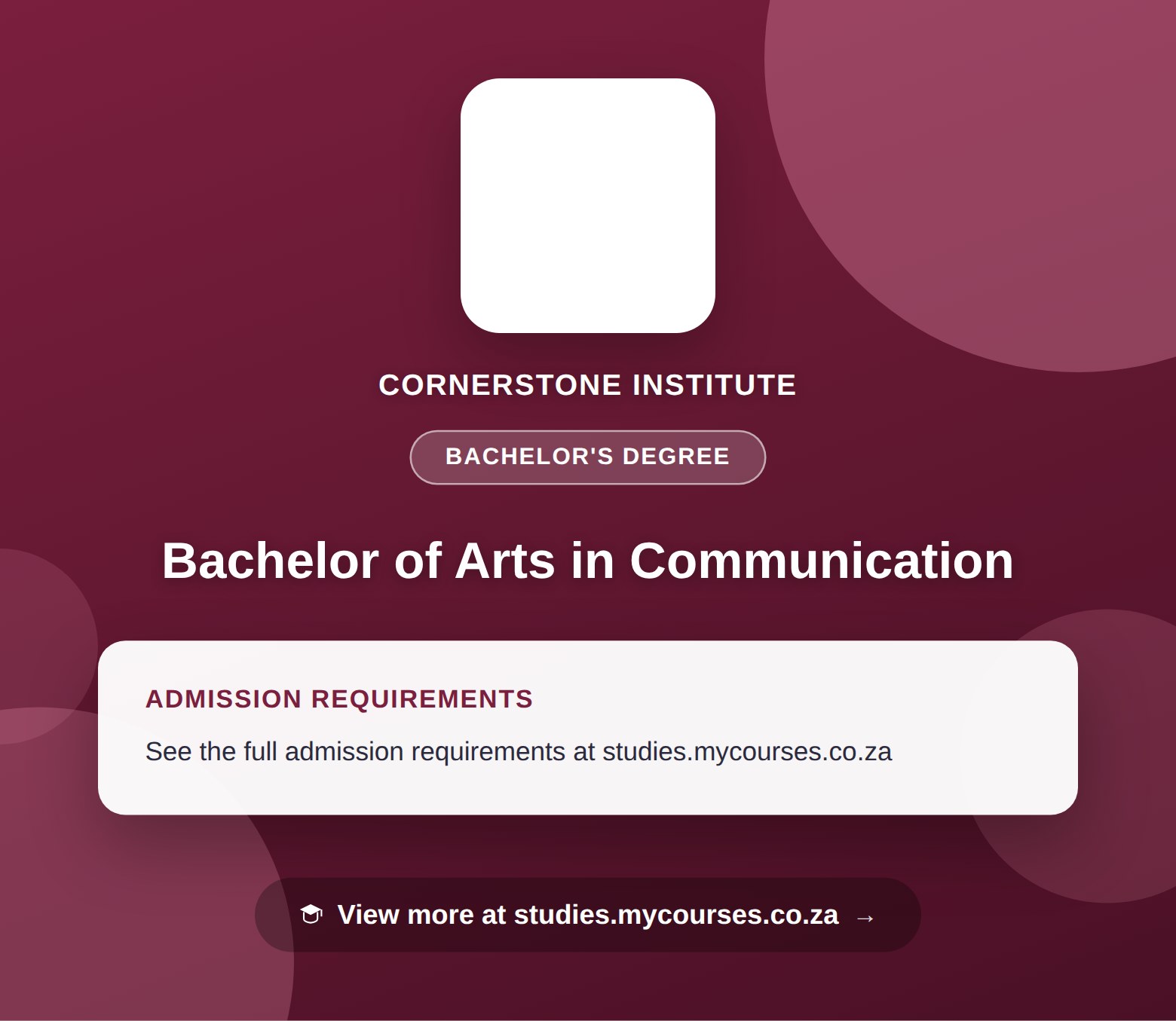 Poster showing admission requirements for the Bachelor of Arts in Communication bachelor's degree at Cornerstone Institute, with a link to studies.mycourses.co.za