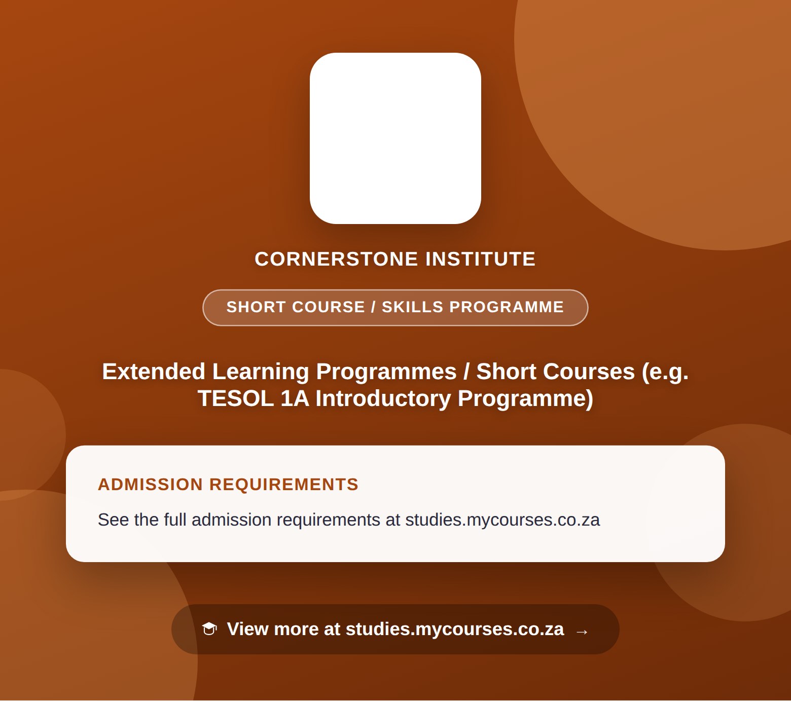 Poster showing admission requirements for the Extended Learning Programmes / Short Courses (e.g. TESOL 1A Introductory Programme) short course / skills programme at Cornerstone Institute, with a link to studies.mycourses.co.za