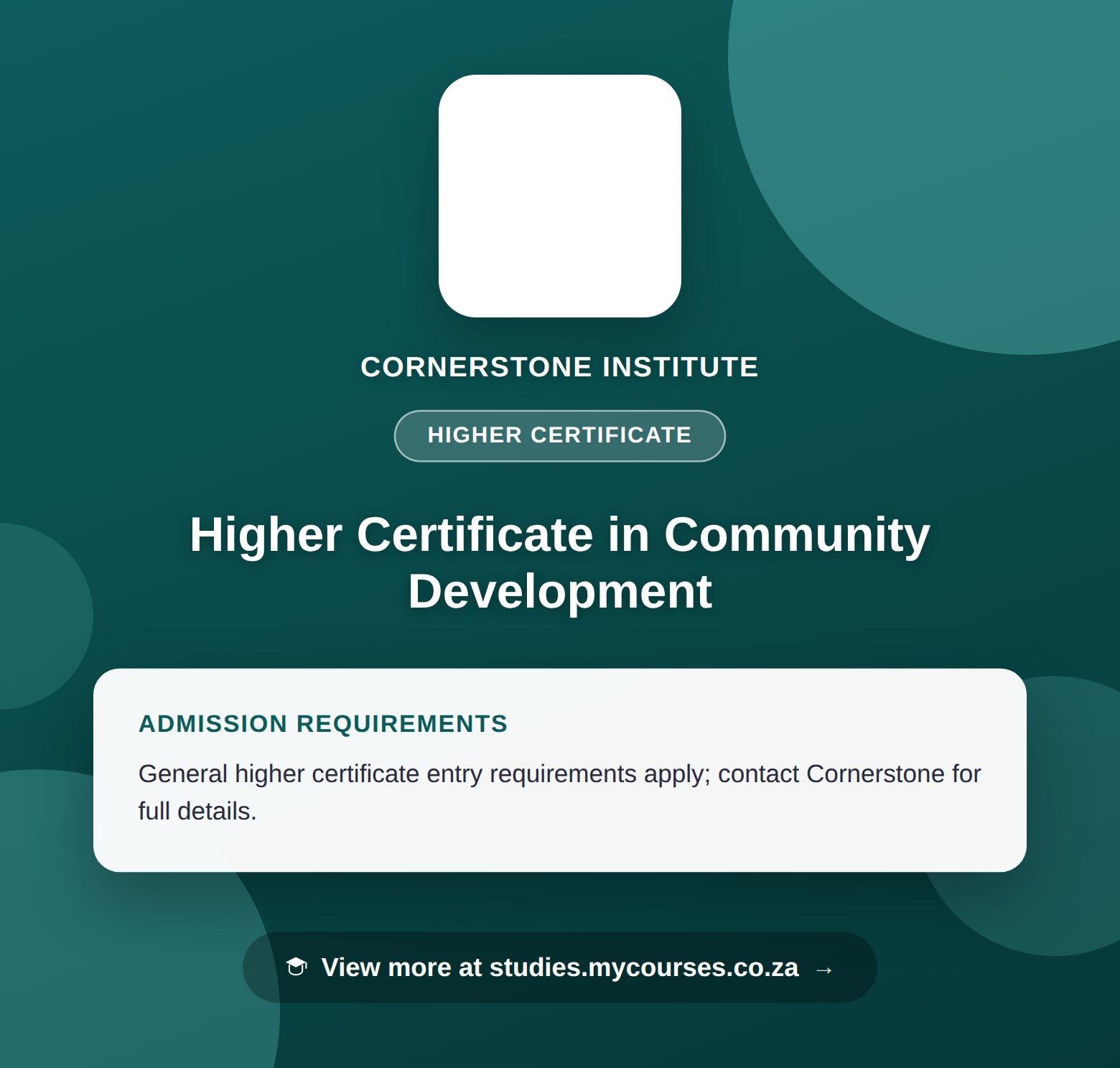 Poster showing admission requirements for the Higher Certificate in Community Development higher certificate at Cornerstone Institute, with a link to studies.mycourses.co.za