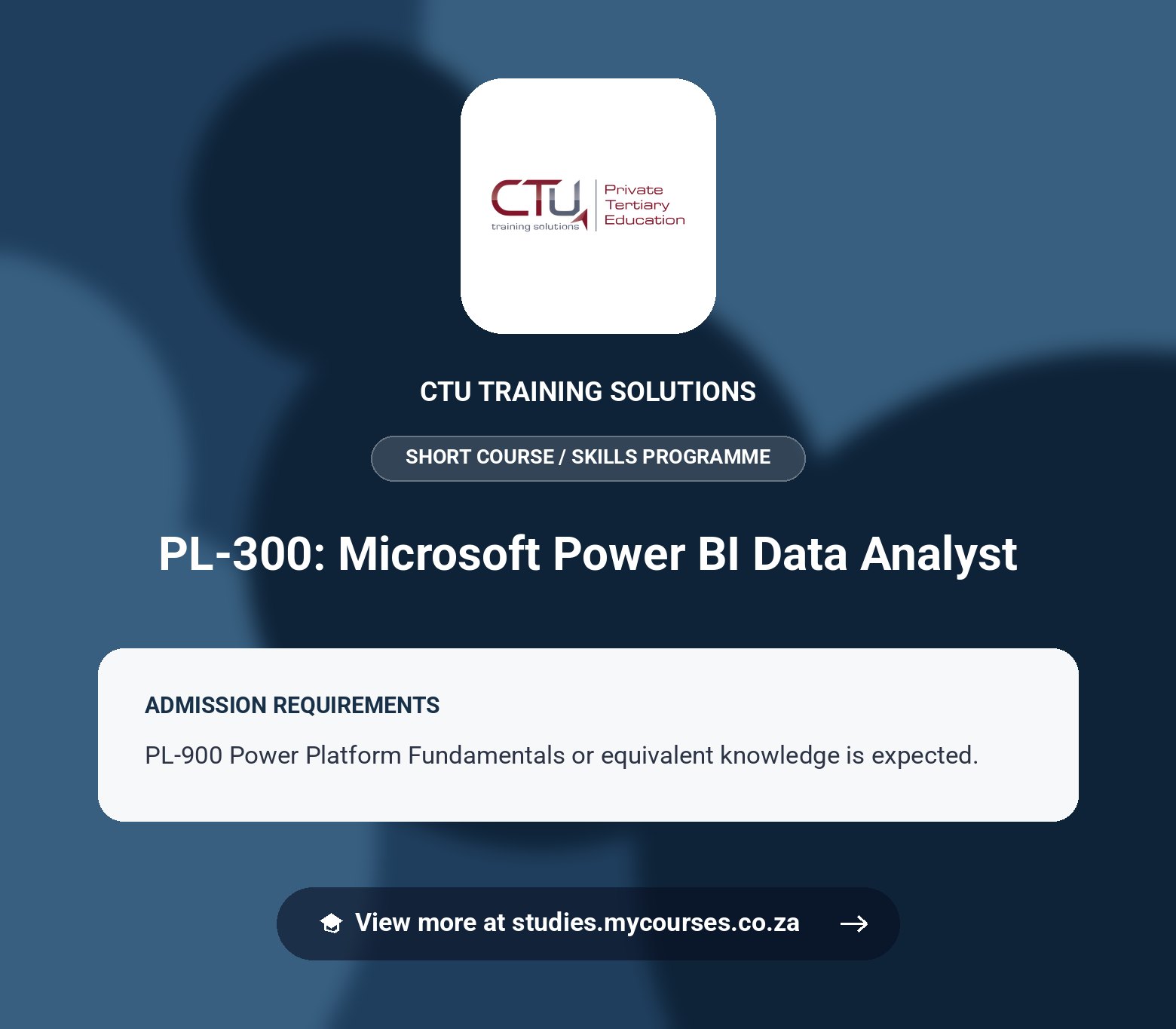 Poster showing admission requirements for the PL-300: Microsoft Power BI Data Analyst short course / skills programme at CTU Training Solutions, with a link to studies.mycourses.co.za