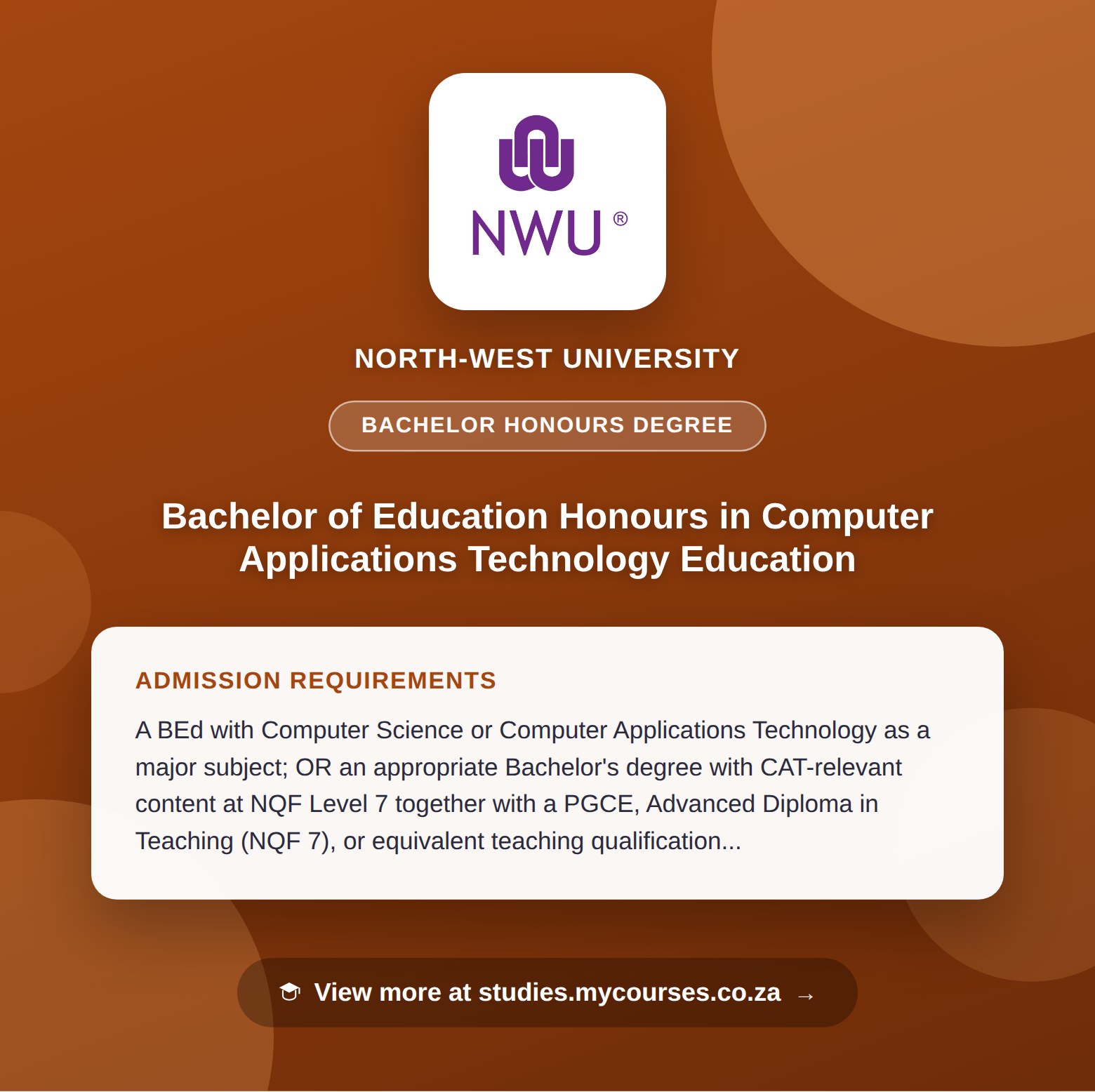 Poster showing admission requirements for the Bachelor of Education Honours in Computer Applications Technology Education bachelor honours degree at North-West University, with a link to studies.mycourses.co.za