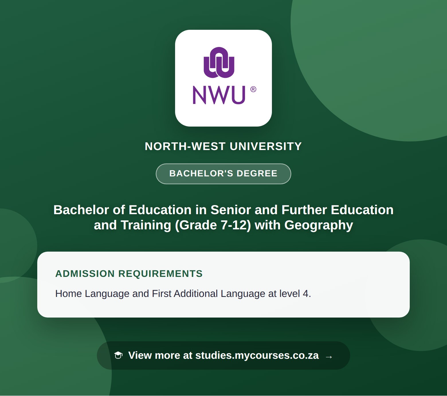 Poster showing admission requirements for the Bachelor of Education in Senior and Further Education and Training (Grade 7-12) with Geography bachelor's degree at North-West University, with a link to studies.mycourses.co.za