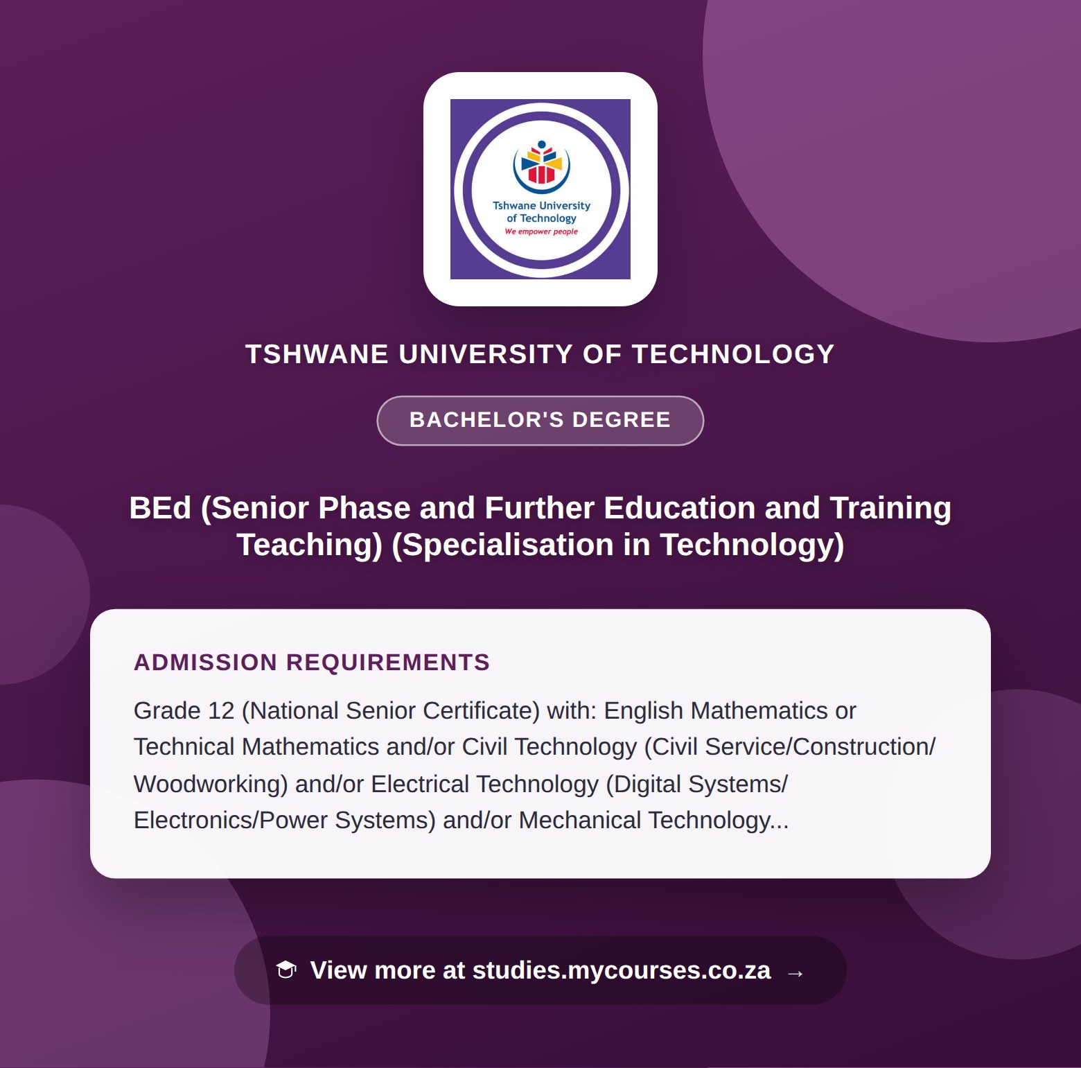 Poster showing admission requirements for the BEd (Senior Phase and Further Education and Training Teaching) (Specialisation in Technology) bachelor's degree at Tshwane University of Technology, with a link to studies.mycourses.co.za