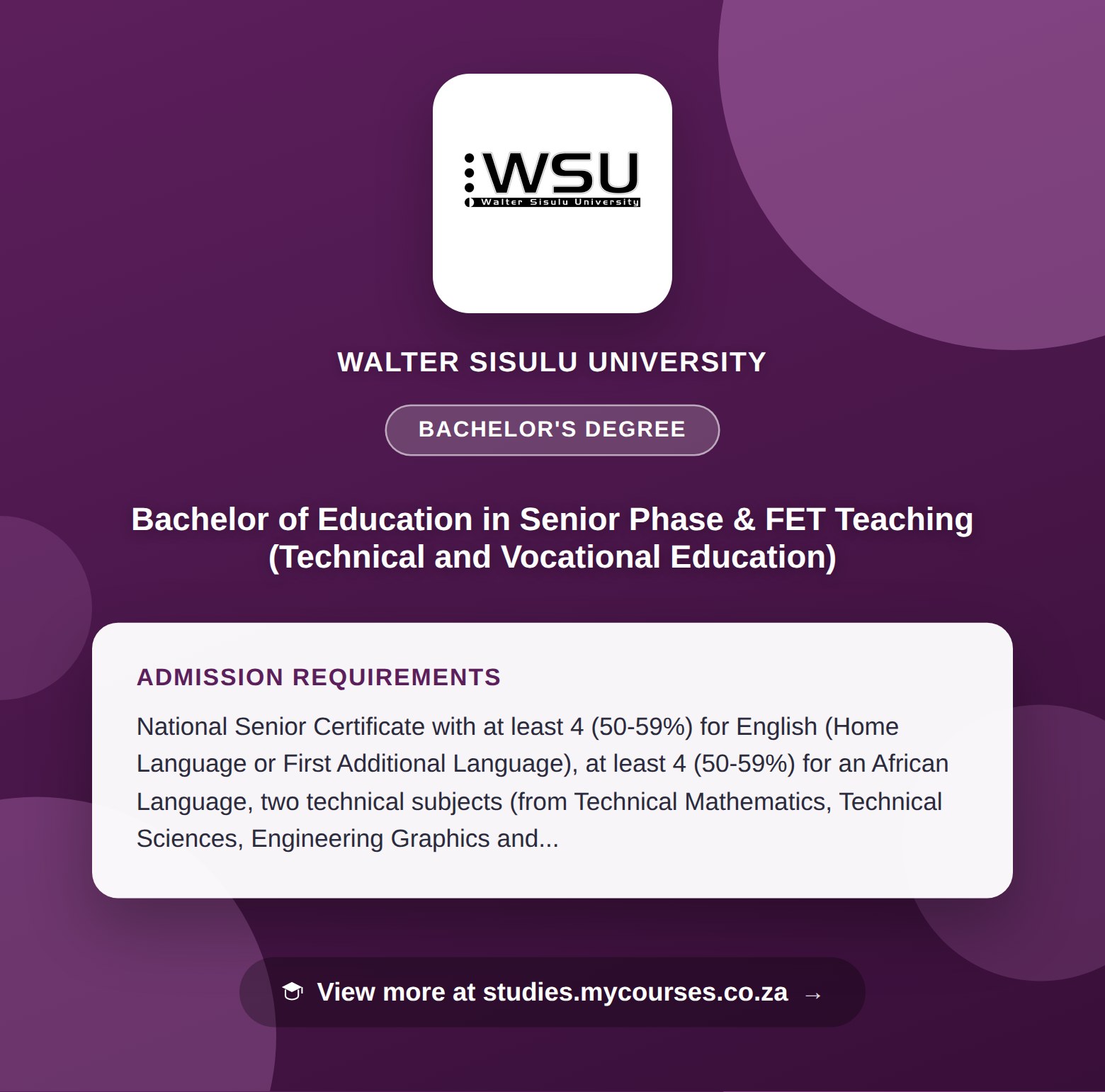 Poster showing admission requirements for the Bachelor of Education in Senior Phase & FET Teaching (Technical and Vocational Education) bachelor's degree at Walter Sisulu University, with a link to studies.mycourses.co.za