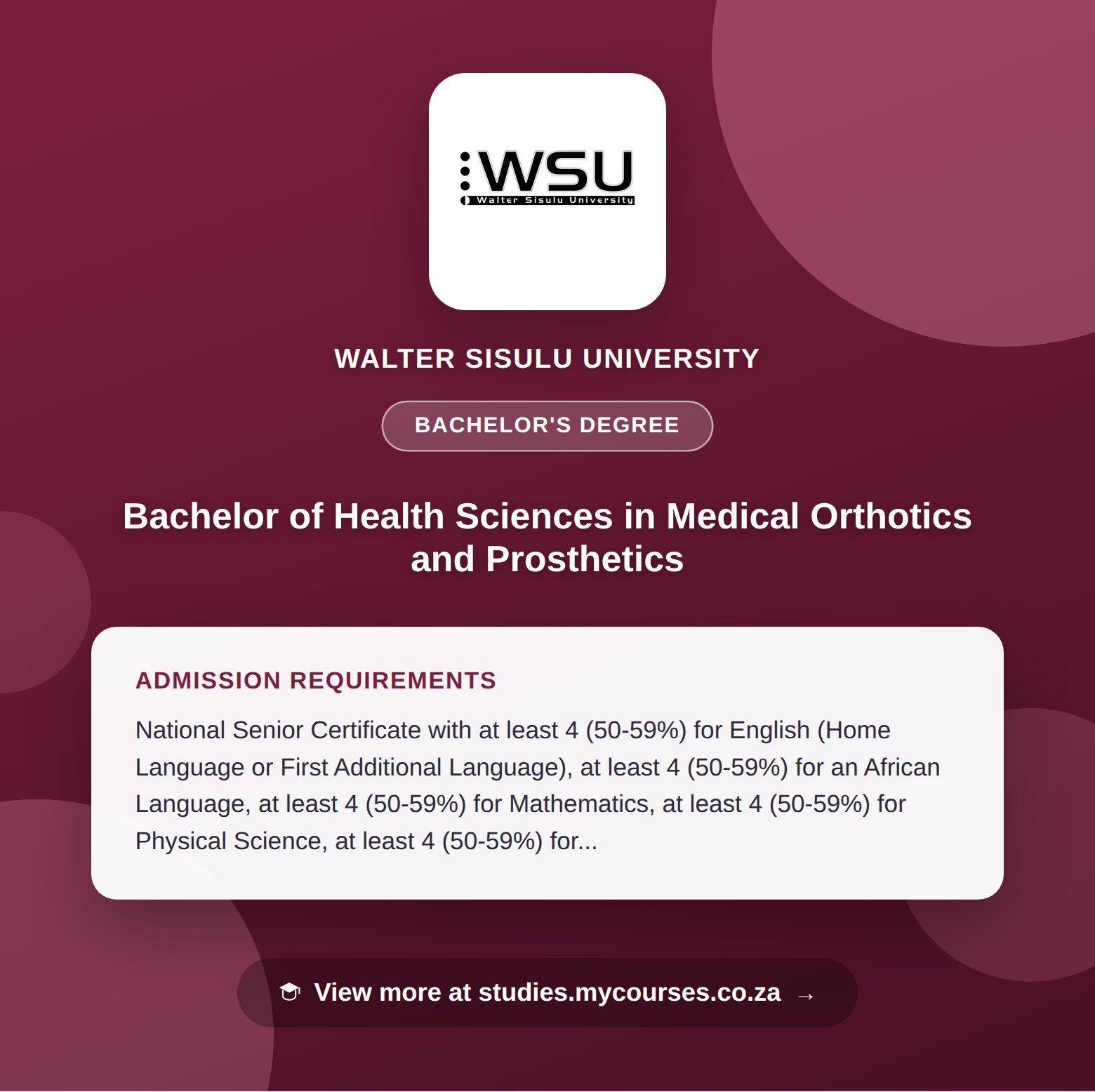 Poster showing admission requirements for the Bachelor of Health Sciences in Medical Orthotics and Prosthetics bachelor's degree at Walter Sisulu University, with a link to studies.mycourses.co.za