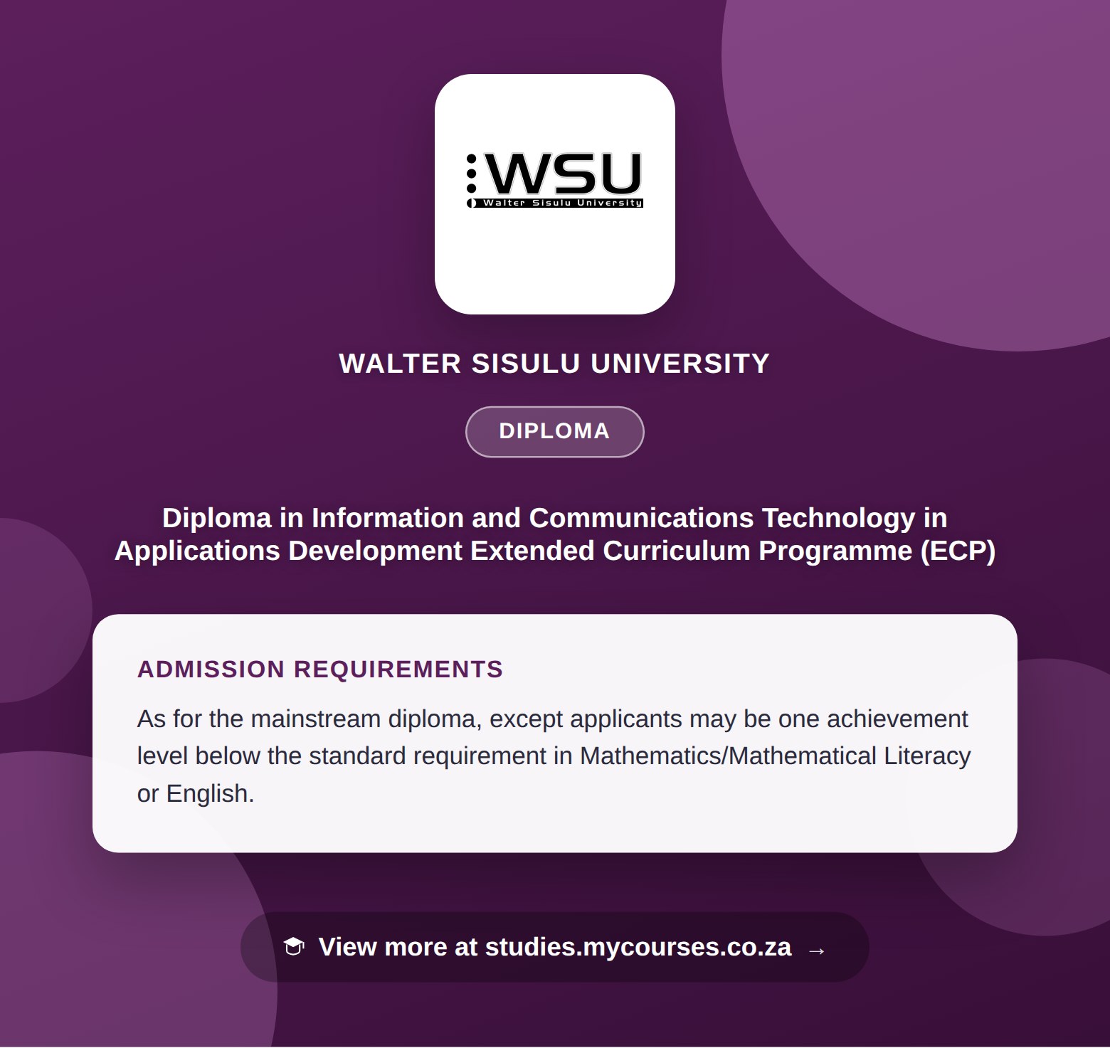 Poster showing admission requirements for the Diploma in Information and Communications Technology in Applications Development Extended Curriculum Programme (ECP) diploma at Walter Sisulu University, with a link to studies.mycourses.co.za